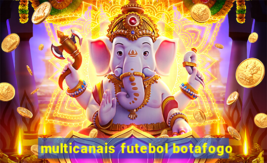 multicanais futebol botafogo